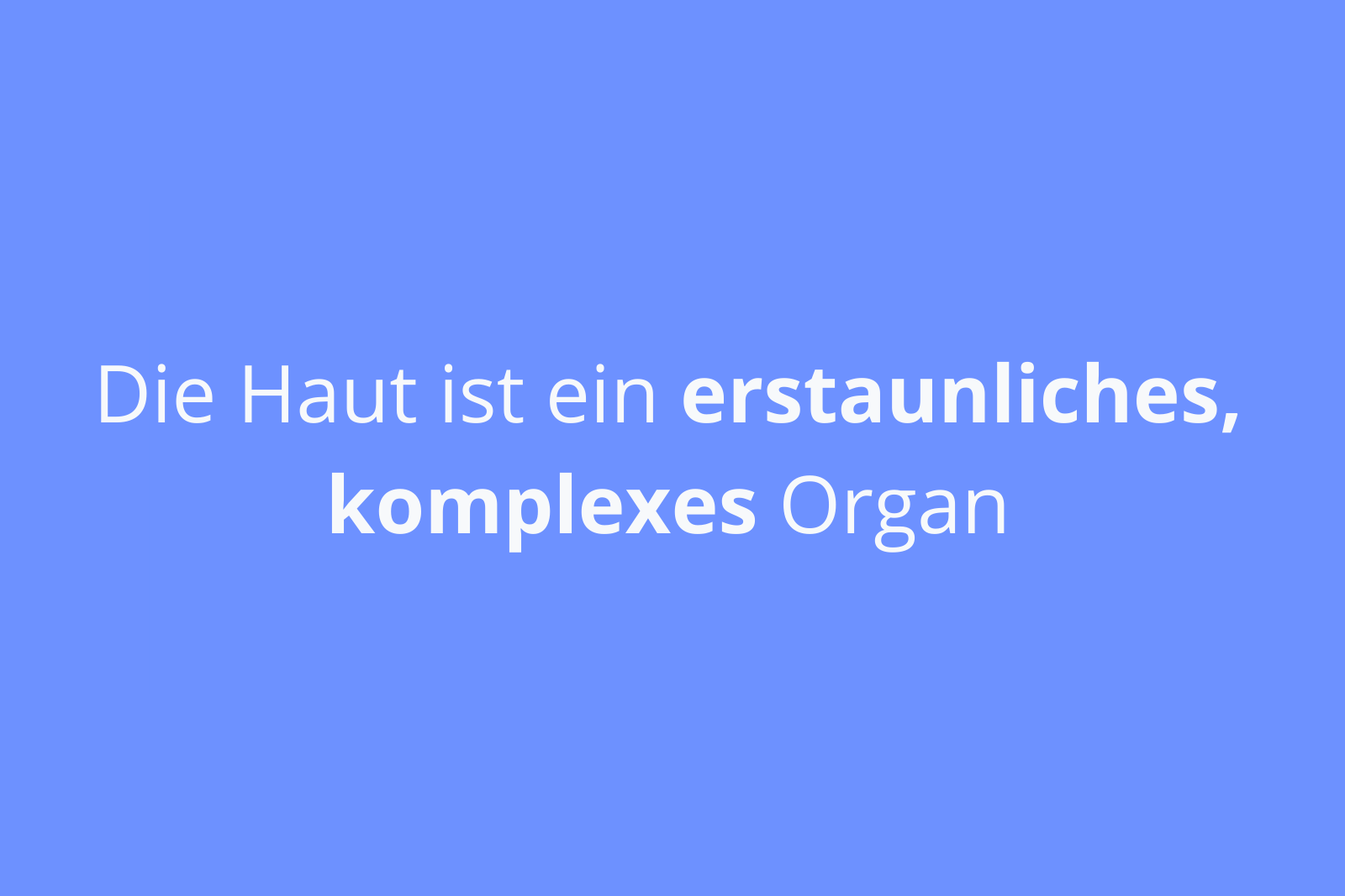 die haut ist ein erstaunliches komplexes organ